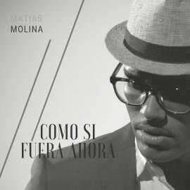 COMO SI FUERA AHORA - MATIAS MOLINA